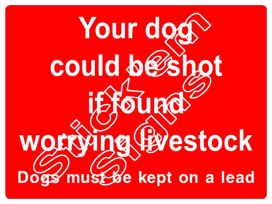 COUN1068 Your dog could be shot if found amongst livestock Dogs must be kept on a lead